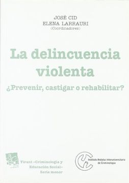 portada La Delincuencia Violenta¿ Prevenir , Castigar o Rehabilitar?