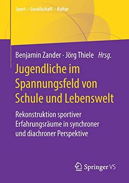 portada Jugendliche im Spannungsfeld von Schule und Lebenswelt. Rekonstruktion Sportiver Erfahrungsräume in Synchroner und Diachroner Perspektive. (in German)