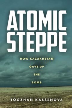 portada Atomic Steppe: How Kazakhstan Gave up the Bomb (en Inglés)