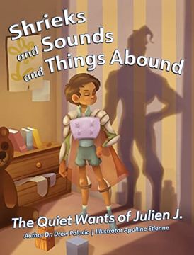 portada Shrieks and Sounds and Things Abound: The Quiet Wants of Julien j. (en Inglés)