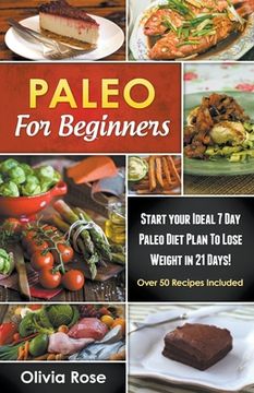 portada Paleo For Beginners: Start Your Ideal 7-Day Paleo Diet Plan For Beginners To lose Weight In 21 days (en Inglés)