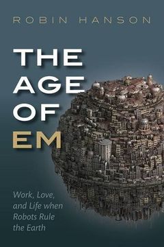 portada The Age of Em: Work, Love and Life when Robots Rule the Earth (en Inglés)