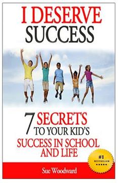 portada I Deserve Success - 7 Secrets to Your Kid's Success in School and Life (en Inglés)