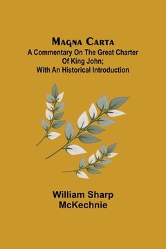portada Magna Carta: A Commentary on the Great Charter of King John; With an Historical Introduction (en Inglés)