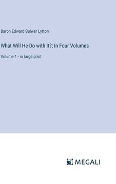 portada What Will He Do with It?; In Four Volumes: Volume 1 - in large print (en Inglés)