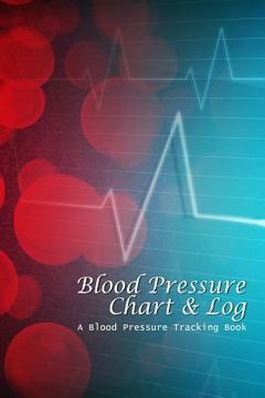 portada Blood Pressure Chart & Log: A Blood Pressure Tracking Book (6x9) (in English)