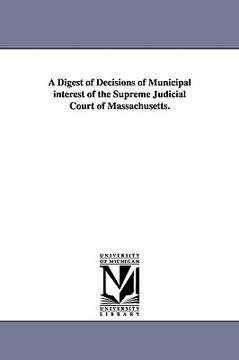 portada a digest of decisions of municipal interest of the supreme judicial court of massachusetts. (en Inglés)