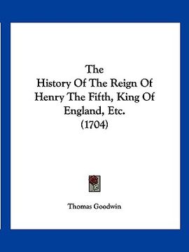 portada the history of the reign of henry the fifth, king of england, etc. (1704) (in English)