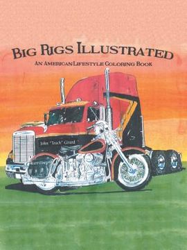 portada Big Rigs Illustrated: An American Lifestyle Coloring Book (en Inglés)