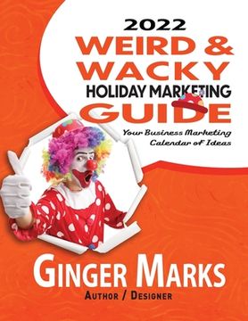 portada 2022 Weird & Wacky Holiday Marketing Guide: Your business marketing calendar of ideas (en Inglés)