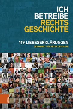 portada Ich Betreibe Rechtsgeschichte: 119 Liebeserklarungen (en Alemán)