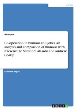 portada Co-operation in humour and jokes. An analysis and comparison of humour with reference to Salvatore Attardo and Andrew Goatly (in English)