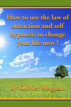 portada How to use the law of attraction and self hypnosis to change your life now. (en Inglés)