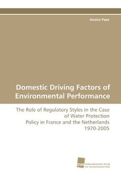 portada Domestic Driving Factors of Environmental Performance: The Role of Regulatory Styles in the Case of Water Protection Policy in France and the Netherlands 1970-2005