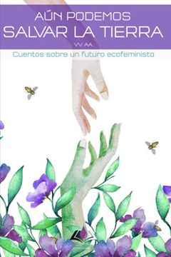 portada Aún Podemos Salvar la Tierra: Cuentos Sobre un Futuro Ecofeminista