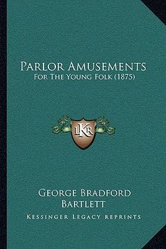 portada parlor amusements: for the young folk (1875) (en Inglés)