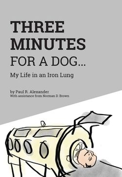 portada Three Minutes for a Dog: My Life in an Iron Lung (en Inglés)