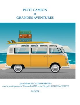 portada Petit camion et grandes aventures: Voyager en famille ou avec des copains à bord de votre combi.