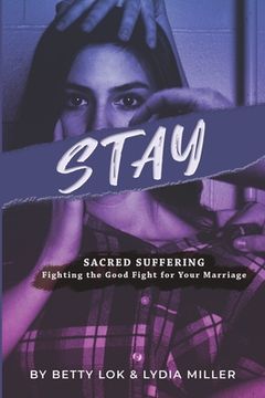 portada Stay: Sacred Suffering: Fighting the Good Fight for Your Marriage