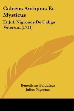 portada calceus antiquus et mysticus: et jul. nigronus de caliga veterum (1711) (en Inglés)