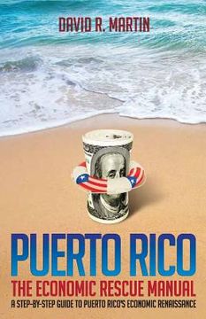 portada Puerto Rico: The Economic Rescue Manual: A Step-By-Step Guide to Puerto Rico's Economic Renaissance (en Inglés)