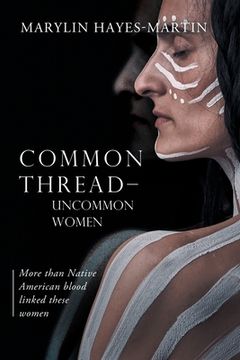 portada Common Thread-Uncommon Women: More than Native American blood linked these women: More than Native American blood linked these woman (en Inglés)