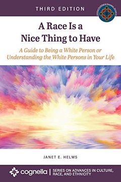 portada A Race is a Nice Thing to Have: A Guide to Being a White Person or Understanding the White Persons in Your Life (Advances in Culture, Race, and Ethnicity) (in English)