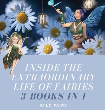 portada Inside the Extraordinary Life of Fairies: 3 Books in 1 (en Inglés)
