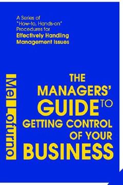portada the managers' guide to getting control of your business: a series of "how-to, hands-on" procedures for effectively handling management issues (en Inglés)