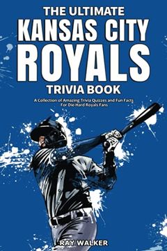 portada The Ultimate Kansas City Royals Trivia Book: A Collection of Amazing Trivia Quizzes and fun Facts for Die-Hard Royals Fans! (en Inglés)