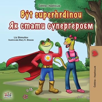 portada Being a Superhero (Czech Ukrainian Bilingual Children's Book) (en Ucrania)