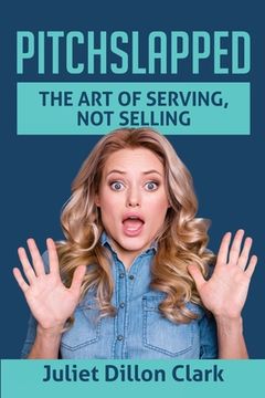 portada Pitchslapped: The Art of Serving, Not Selling (en Inglés)