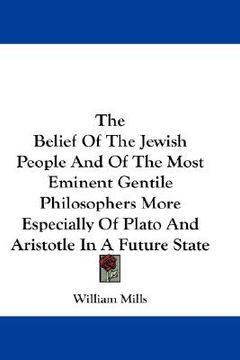 portada the belief of the jewish people and of the most eminent gentile philosophers more especially of plato and aristotle in a future state (in English)