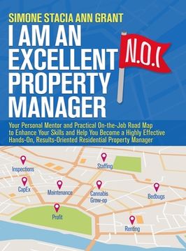 portada I Am an Excellent Property Manager: Your Personal Mentor and Practical On-the-Job Road Map to Enhance Your Skills and Help You Become a Highly Effecti (en Inglés)