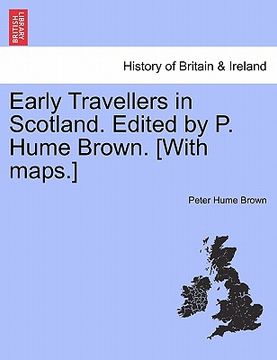 portada early travellers in scotland. edited by p. hume brown. [with maps.]