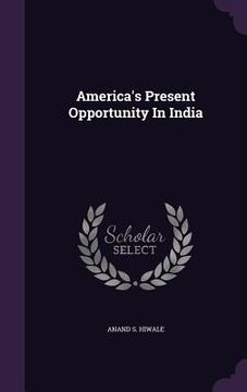 portada America's Present Opportunity In India (en Inglés)