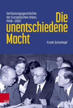 portada Die Unentschiedene Macht: Verfassungsgeschichte Der Europaischen Union, 1948-2007 (en Alemán)