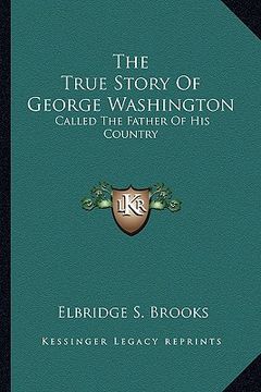 portada the true story of george washington: called the father of his country (in English)