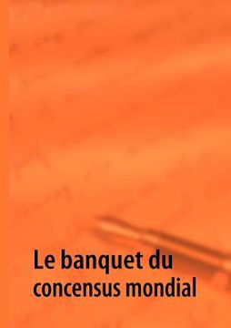portada Le banquet du concensus mondial (en Francés)