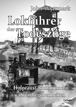 portada Lokführer der Todeszüge - Holocaust-Roman Nach Wahren Begebenheiten (in German)