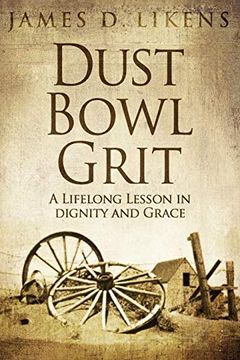 portada Dust Bowl Grit: A Lifelong Lesson in Dignity and Grace (en Inglés)