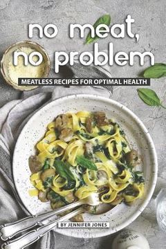 portada No Meat, No Problem: Meatless Recipes for Optimal Health (en Inglés)