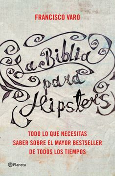 portada La Biblia Para Hipsters: Las Claves Para Entender el Mayor Bestseller de Todos los Tiempos ((Fuera de Colección)) (in Spanish)