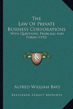 portada the law of private business corporations: with questions, problems and forms (1912) (en Inglés)