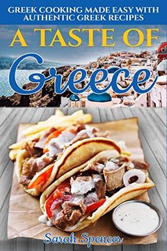 portada A Taste of Greece: Greek Cooking Made Easy With Authentic Greek Recipes: 1 (Best Recipes From Around the World) (en Inglés)