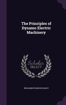 portada The Principles of Dynamo Electric Machinery (en Inglés)