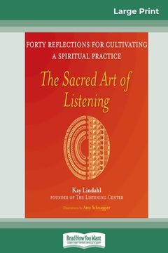 portada The Sacred Art of Listening: Forty Reflections for Cultivating a Spiritual Practice (16pt Large Print Edition) (en Inglés)