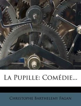 portada La Pupille: Comédie... (en Francés)