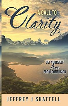 portada A Call to Clarity: Set Yourself Free From Confusion (en Inglés)