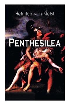 portada Penthesilea: Die Königin der Amazonen - Klassiker des Theaterkanons versehen mit Kleists biografischen Aufzeichnungen von Stefan Zw 